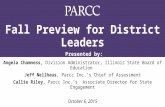 Fall Preview for District Leaders Angela Chamness, Division Administrator, Illinois State Board of Education Jeff Nellhaus, Parcc Inc.’s Chief of Assessment.