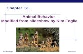 AP Biology 2005-2006 Animal Behavior Modified from slideshow by Kim Foglia Chapter 51.