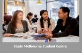 UNCLASSIFIED Study Melbourne Student Centre. UNCLASSIFIED studymelbourne.vic.gov.au What we offer students A welcoming ‘drop-in’ place in Melbourne’s.