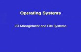 Operating Systems I/O Management and File Systems Operating Systems I/O Management and File Systems.