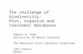 The challenge of biodiversity: Plot, organism and taxonomic databases Robert K. Peet University of North Carolina The National Plots Database Committee.