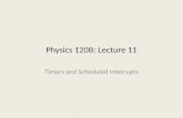 Physics 120B: Lecture 11 Timers and Scheduled Interrupts.
