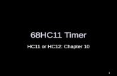 1 68HC11 Timer HC11 or HC12: Chapter 10. 2 68HC11 Timer Subsystem  Several timing functions: Basic timing Basic timing Real time interrupts Real time.