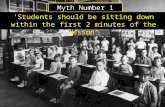 Myth Number 1 ‘Students should be sitting down within the first 2 minutes of the lesson’
