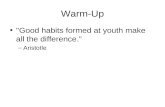 Warm-Up "Good habits formed at youth make all the difference.” –Aristotle.