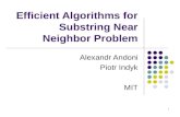 1 Efficient Algorithms for Substring Near Neighbor Problem Alexandr Andoni Piotr Indyk MIT.