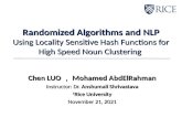 Randomized Algorithms and NLP Using Locality Sensitive Hash Functions for High Speed Noun Clustering Chen LUO ， Mohamed AbdElRahman Instructor: Dr. Anshumali.