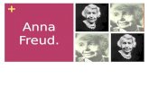 + Helena Yeung IB Psychology Y1 Anna Freud.. The Freud Family: Born on December 3, 1895. Parents: Martha and Sigmund Freud. She was the youngest of 6.