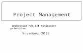 Project Management November 2015 Understand Project Management principles.