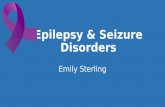 Epilepsy & Seizure Disorders Emily Sterling. What is a Seizure? Electrical activity in the brain Seizures are not a disease in themselves, but are symptoms.