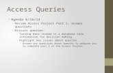 Access Queries Agenda 6/16/14 Review Access Project Part 1, answer questions Discuss queries: Turning data stored in a database into information for decision.