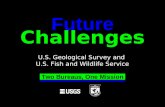 Challenges U.S. Geological Survey and U.S. Fish and Wildlife Service Future Two Bureaus, One Mission.