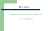 Welcome! Academic Strategies Unit 3 Seminar Learning Styles.