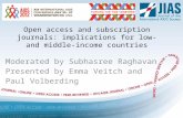 Open access and subscription journals: implications for low- and middle-income countries Moderated by Subhasree Raghavan Presented by Emma Veitch and Paul.