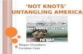 ‘N OT K NOTS ’ U NTANGLING A MERICA Megan Chambers Caroline Case.