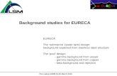 Pia Loaiza AARM 19-20 March 2010 Background studies for EURECA EURECA The ‘submarine’ (water tank) design: background expected from stainless steel structure.