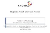 Migrant Cost Survey: Nepal Ganesh Gurung Nepal Institute of Development Studies KNOMAD Workshop on Measuring Migration Costs for the Low-skilled The World.