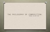 THE PHILOSOPHY OF COMPOSITION. EDGAR ALLAN POE. “The Philosophy of Composition” presents Poe’s views on how to compose a poem, a short story, or another.
