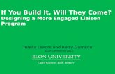If You Build It, Will They Come? Designing a More Engaged Liaison Program Teresa LePors and Betty Garrison NCLA Conference 2015.