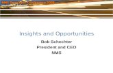 Insights and Opportunities Bob Schechter President and CEO NMS.