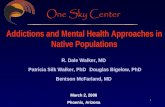1 Addictions and Mental Health Approaches in Native Populations R. Dale Walker, MD Patricia Silk Walker, PhD Douglas Bigelow, PhD Bentson McFarland, MD.