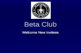 Beta Club Welcome New Invitees. You’ve Been Invited Because… ▪You a sophomore with a GPA of 4.0 or higher. ▪ You are a junior with a GPA of 3.75 or higher.