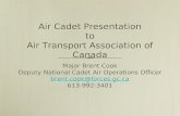 Air Cadet Presentation to Air Transport Association of Canada Major Brent Cook Deputy National Cadet Air Operations Officer brent.cook@forces.gc.ca 613-992-3401.