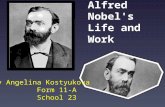 Alfred Nobel's Life and Work By Angelina Kostyukova Form 11-A School 23.