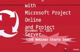 Getting Started with Microsoft Project Online and Project Server December 11, 2015 LIVE Webinar Starts Soon!