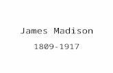 James Madison 1809-1917. Pre-Presidency 2 nd Continental Congress Constitutional Convention (“Father”) Federalist Papers Sec. State (Jefferson)