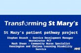 St Mary’s patient pathway project Stephan Brusch – Service Development Manager Westminster PCT Mark Sheen - Community Nurse Specialist Kensington and Chelsea.