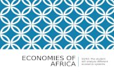 ECONOMIES OF AFRICA SS7E1 The student will analyze different economic systems.