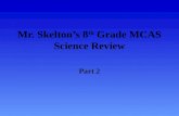 Mr. Skelton’s 8 th Grade MCAS Science Review Part 2.