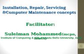 Installation, Repair, Servicing &Computer Maintenance concepts 1 Facilitator: Suleiman Mohammed (mcpn, mncs) Institute of Computing & ICT, Ahmadu Bello.