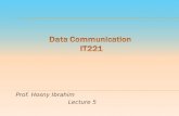 Prof. Hosny Ibrahim Lecture 5. Data Communication IT 221 By: Prof. Hosny M. Ibrahim 2.