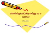 Pathological physiology as a science 30.9.2004. General teaching on diseases Pathological Pathobiochemistry Pathological anatomy physiology P.P. is a.