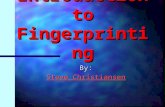 Introduction to Fingerprinting By: Steve Christiansen.