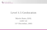 Level 1.5 Geolocation Martin Bates, RAL GIST 24 15 th December, 2005.