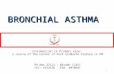 1 1 BRONCHIAL ASTHMA Introduction to Primary Care: a course of the Center of Post Graduate Studies in FM PO Box 27121 – Riyadh 11417 Tel: 4912326 – Fax: