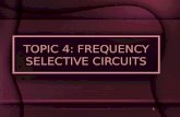 1 TOPIC 4: FREQUENCY SELECTIVE CIRCUITS. 2 INTRODUCTION Transfer Function Frequency Selective Circuits.