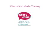 Welcome to Media Training. Overview of this workshop.. -How the media team work with media volunteers -Types of interview -What to expect -How to prepare.