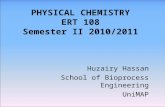 PHYSICAL CHEMISTRY ERT 108 Semester II 2010/2011 Huzairy Hassan School of Bioprocess Engineering UniMAP.