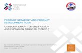 CAMBODIA EXPORT DIVERSIFICATION AND EXPANSION PROGRAM (CEDEP I) PRODUCT STRATEGY AND PRODUCT DEVELOPMENT PLAN By: Gabriela BYRDE, Consultant in product.