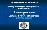 International Business (Entry Strategy – Foreign Direct Investment) Erasmus programme II Lecturer Dr Pavlos Dimitratos pdimitr@aueb.gr International Business.