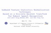 Subband Feature Statistics Normalization Techniques Based on a Discrete Wavelet Transform for Robust Speech Recognition Jeih-weih Hung, Member, IEEE, and.