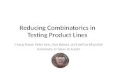 Reducing Combinatorics in Testing Product Lines Chang Hwan Peter Kim, Don Batory, and Sarfraz Khurshid University of Texas at Austin.