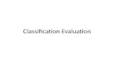 Classification Evaluation. Estimating Future Accuracy Given available data, how can we reliably predict accuracy on future, unseen data? Three basic approaches.