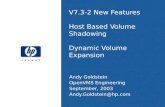 V7.3-2 New Features Host Based Volume Shadowing Dynamic Volume Expansion Andy Goldstein OpenVMS Engineering September, 2003 Andy.Goldstein@hp.com.