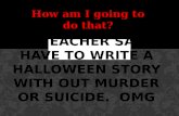 How am I going to do that?. SPOOKY STUFF: Haunted houses, twisting, spark, snap, doors creek, wind howls, timeworn, spiders, bats, cobwebs, monsters,