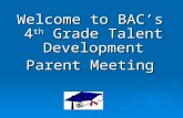 Welcome to BAC’s 4 th Grade Talent Development Parent Meeting.